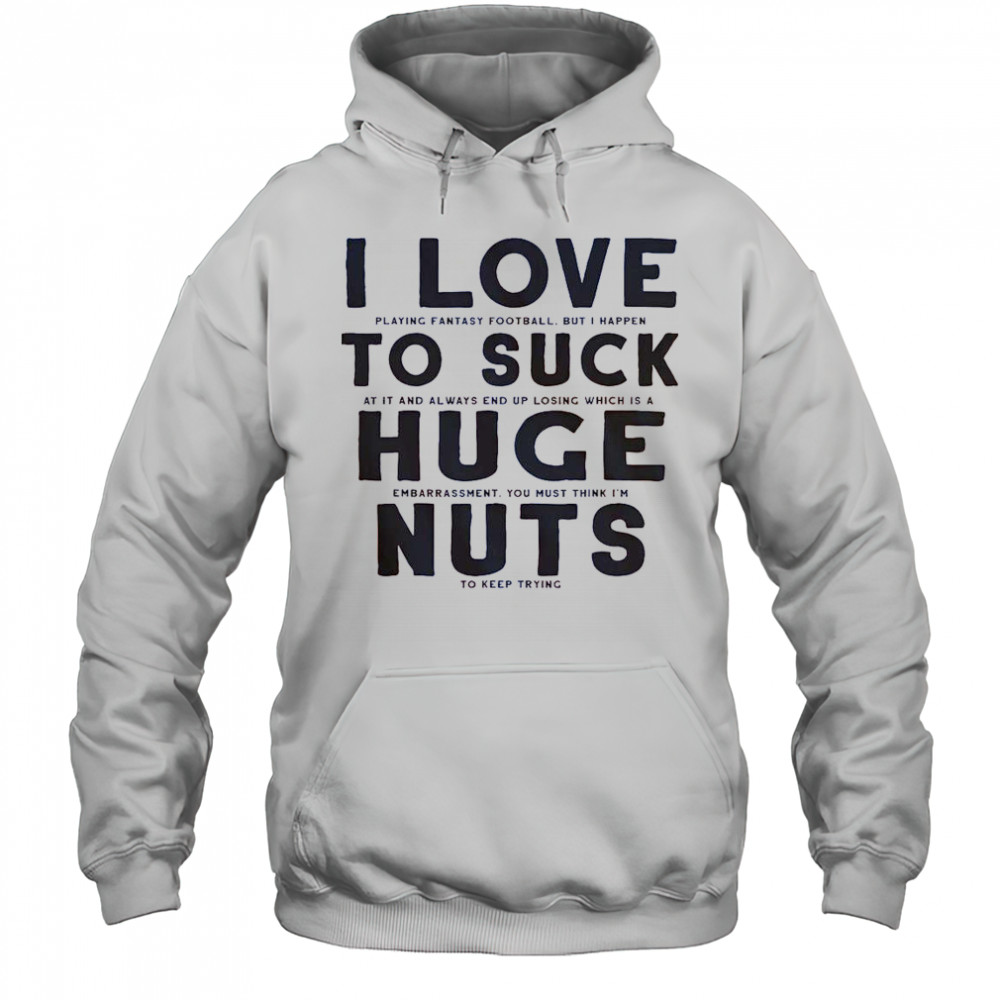 I Suck At Fantasy Football I Love To Suck Huge Nuts T-Shirt Hoodie