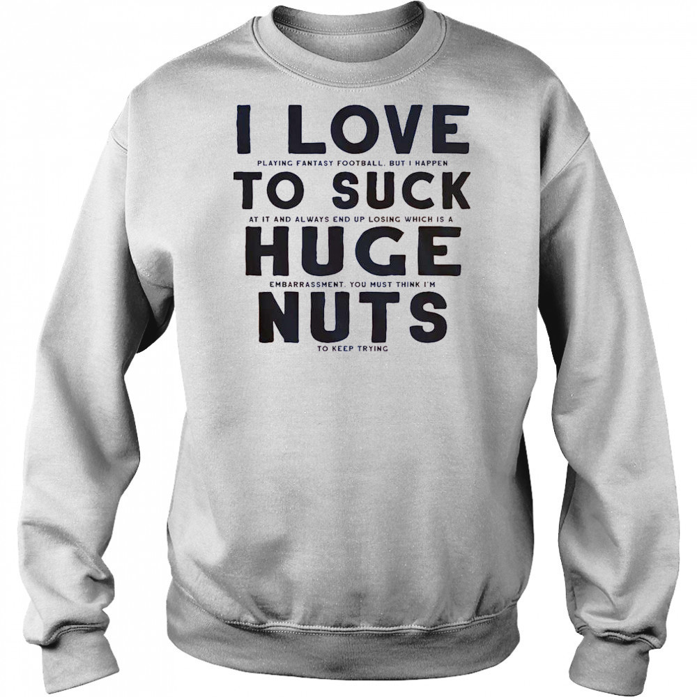 I Suck At Fantasy Football I Love To Suck Huge Nuts T-Shirt Hoodie