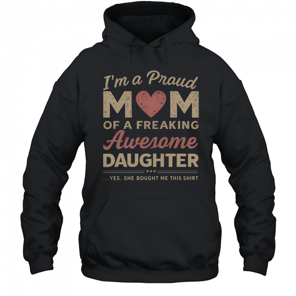I’m A Proud Mom Of An Awesome Daughter T-Shirt Hoodie