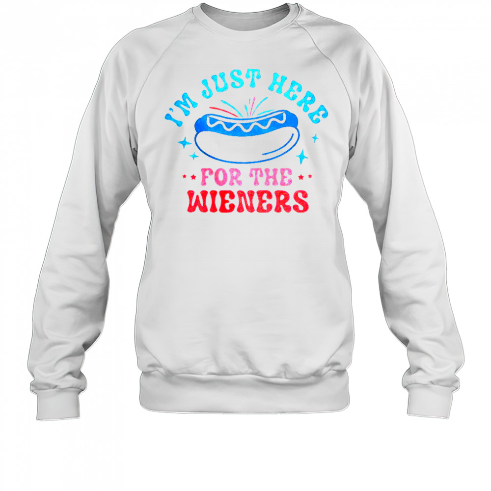 I’m Just Here For The Wieners T-Shirt Sweatshirt