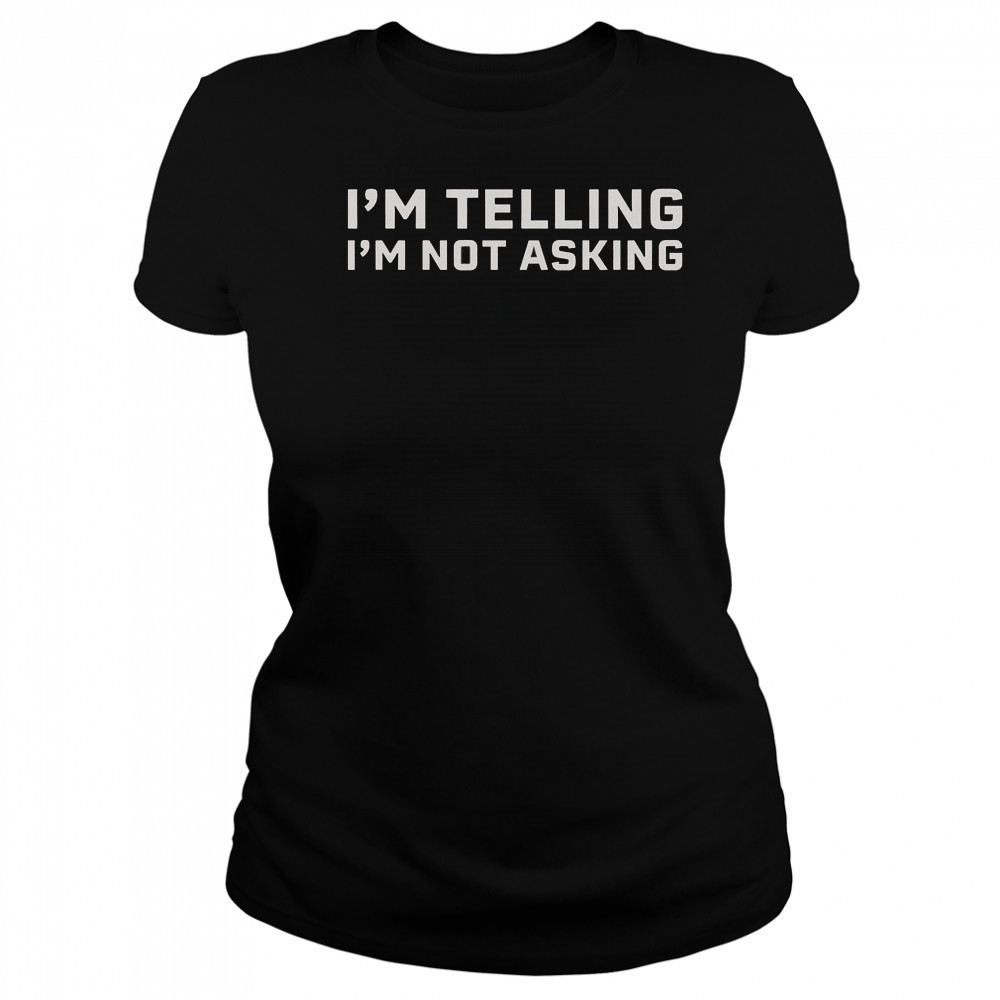 I’m Telling I’m Not Asking T-Shirt Women's T-shirt