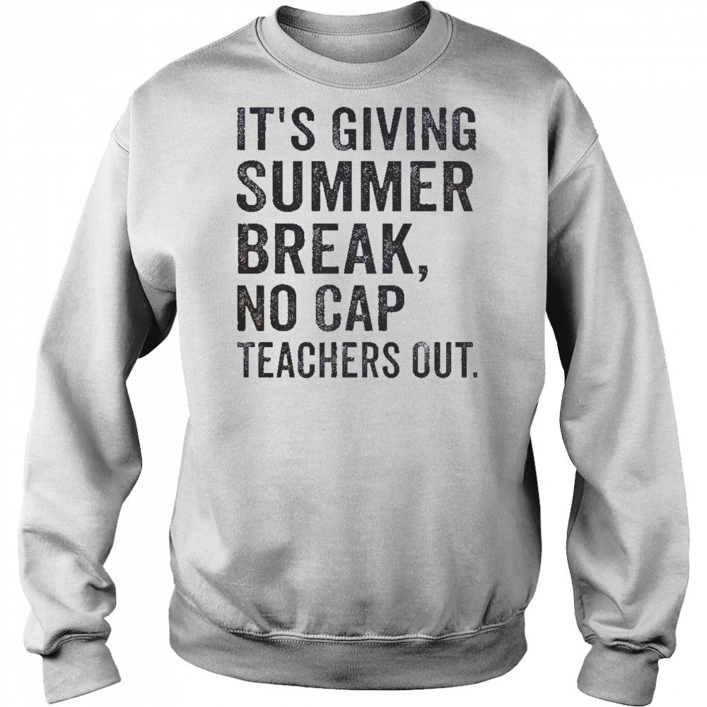 It’s Giving Summer Break No Cap Teachers Out End Of School T-Shirt Hoodie