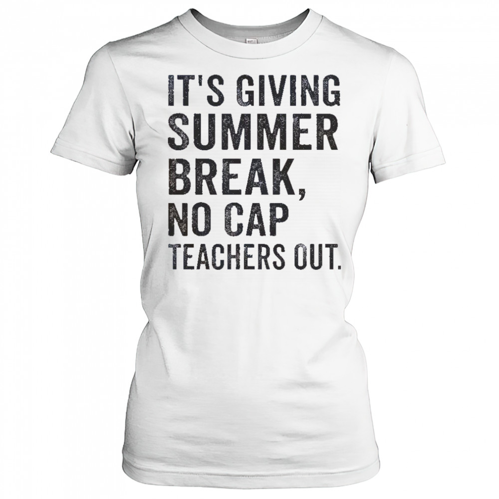 It’s Giving Summer Break No Cap Teachers Out End Of School T-Shirt Women's T-shirt
