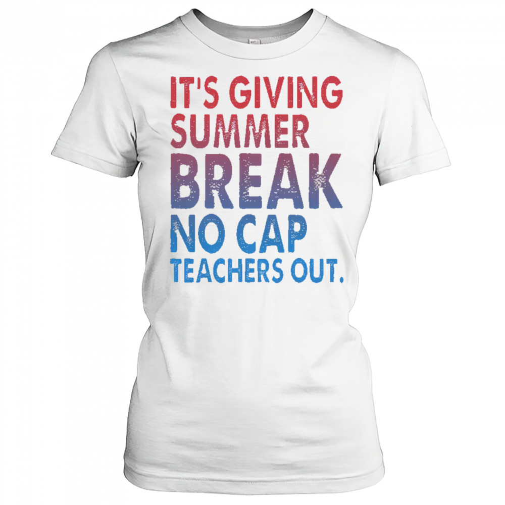 It’s Giving Summer Break No Cap Teachers Out T-Shirt Women's T-shirt