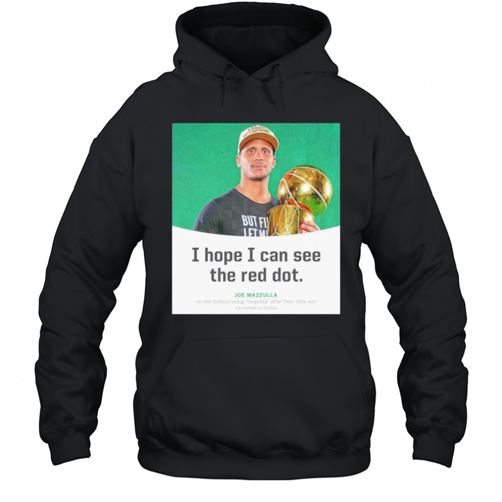 Joe Mazzulla I hope I can see the red dot shirt Hoodie