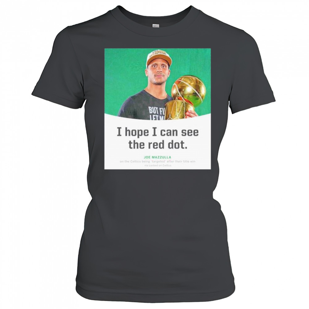 Joe Mazzulla I hope I can see the red dot shirt Women's T-shirt
