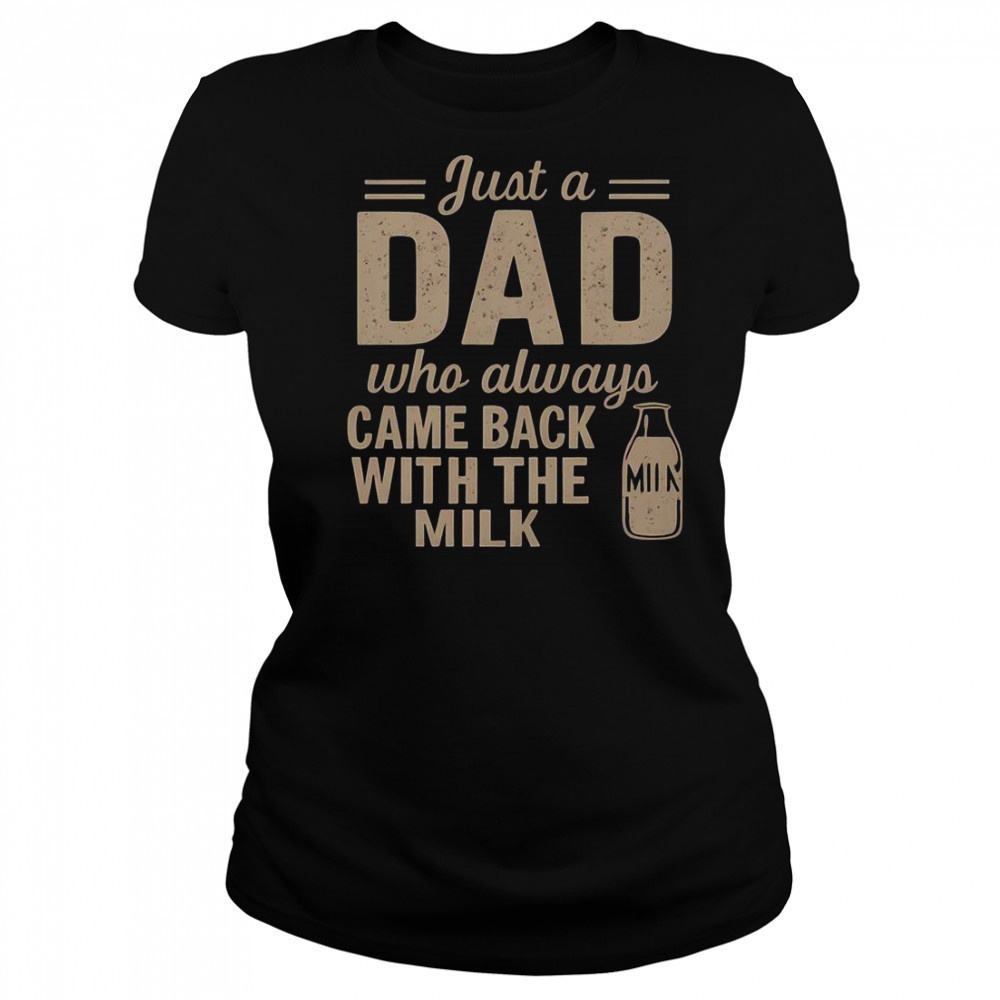 Just A Dad Who Always Came Back With The Milk T-Shirt Women's T-shirt