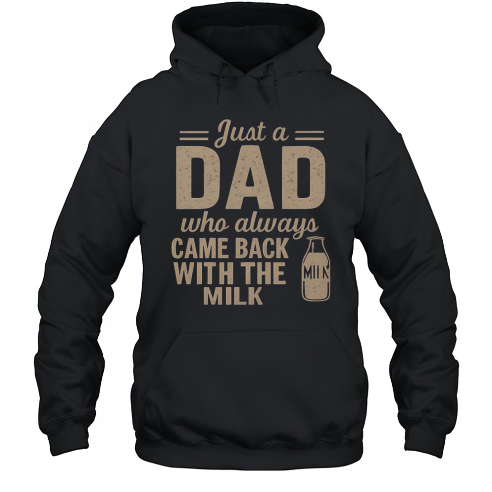 Just A Dad Who Always Came Back With The Milk T-Shirt Hoodie