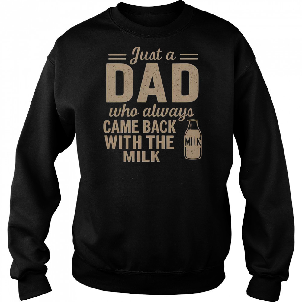 Just A Dad Who Always Came Back With The Milk T-Shirt Hoodie