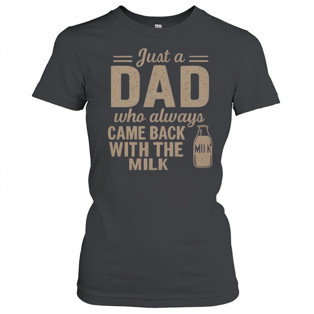 Just A Dad Who Always Came Back With The Milk T-Shirt Women's T-shirt