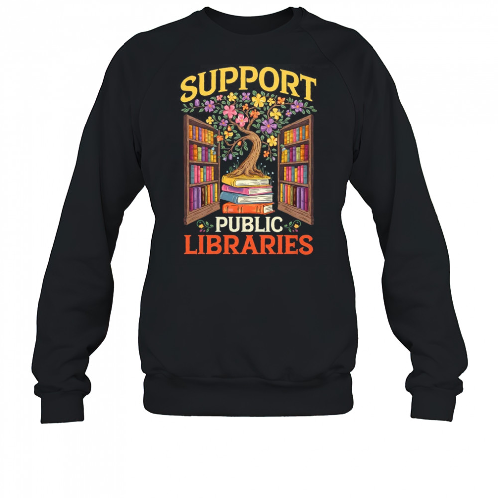 Librarian Support Public Libraries Library Book Lover shirt Sweatshirt