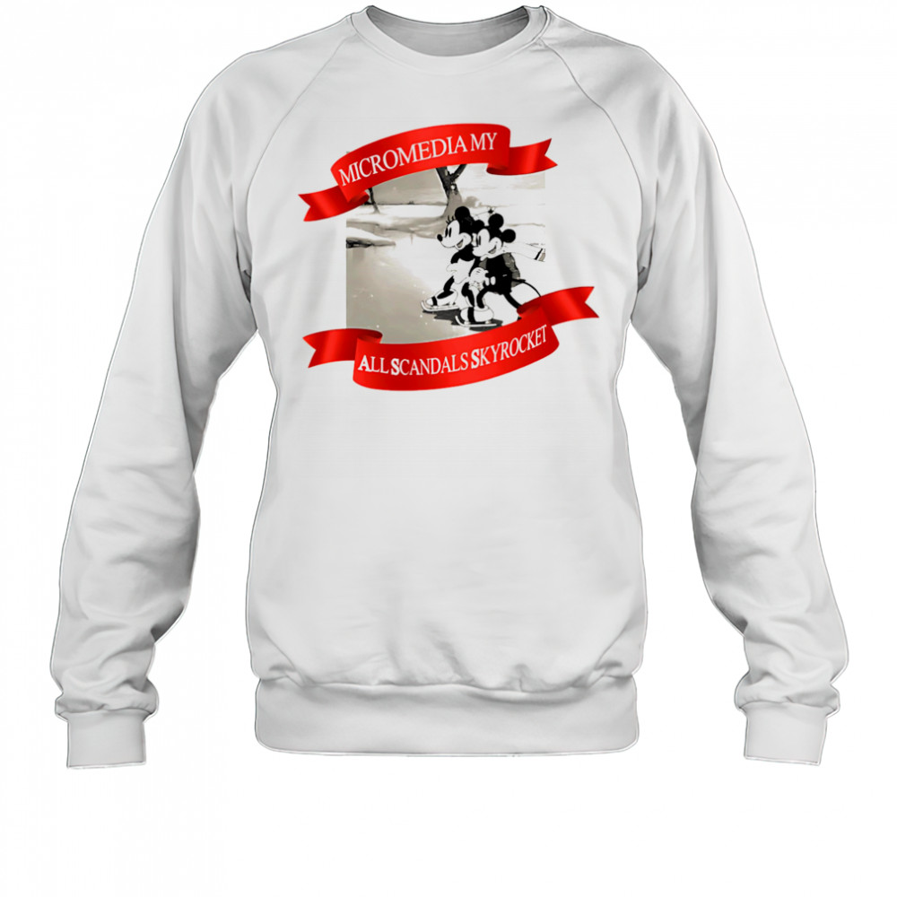 Micromedia my all scandals skyrocket shirt Sweatshirt