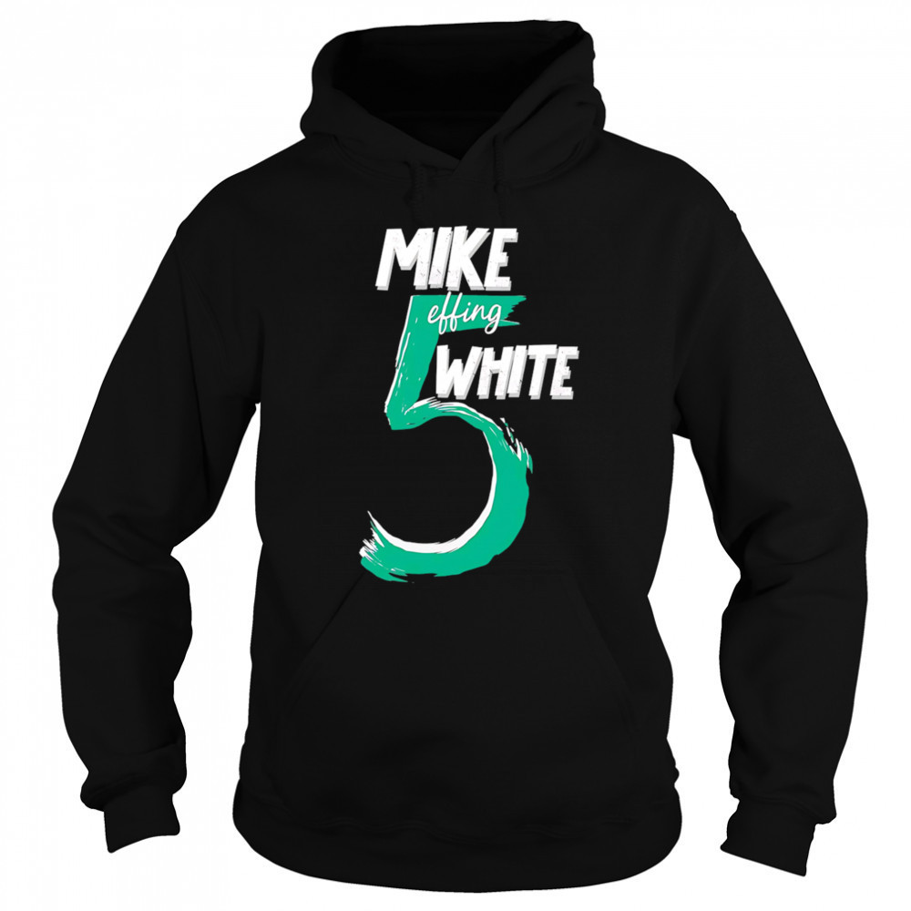 Mike Effing White 5 shirt Sweatshirt