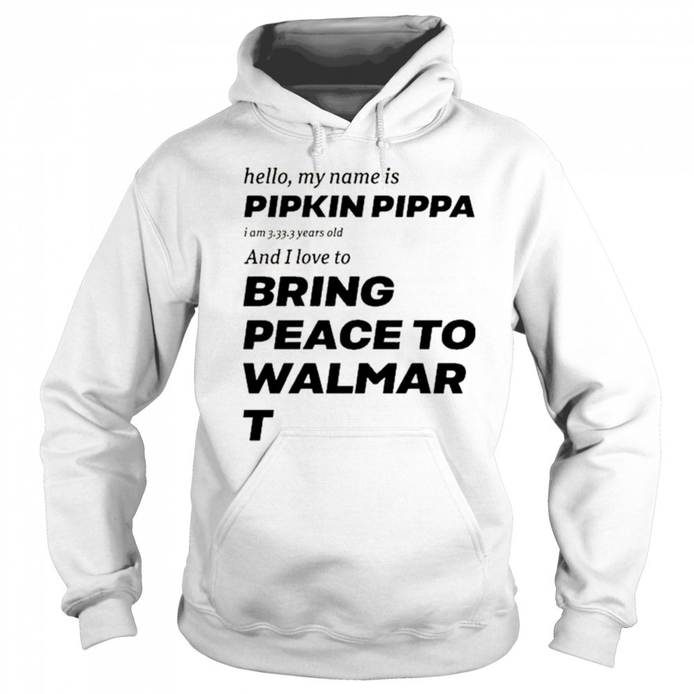 Mitchiemania Hello My Name Is Pipkin Pippa I Am 3333 Years Old And I Love To Bring Peace Is Walmart t-shirt Sweatshirt