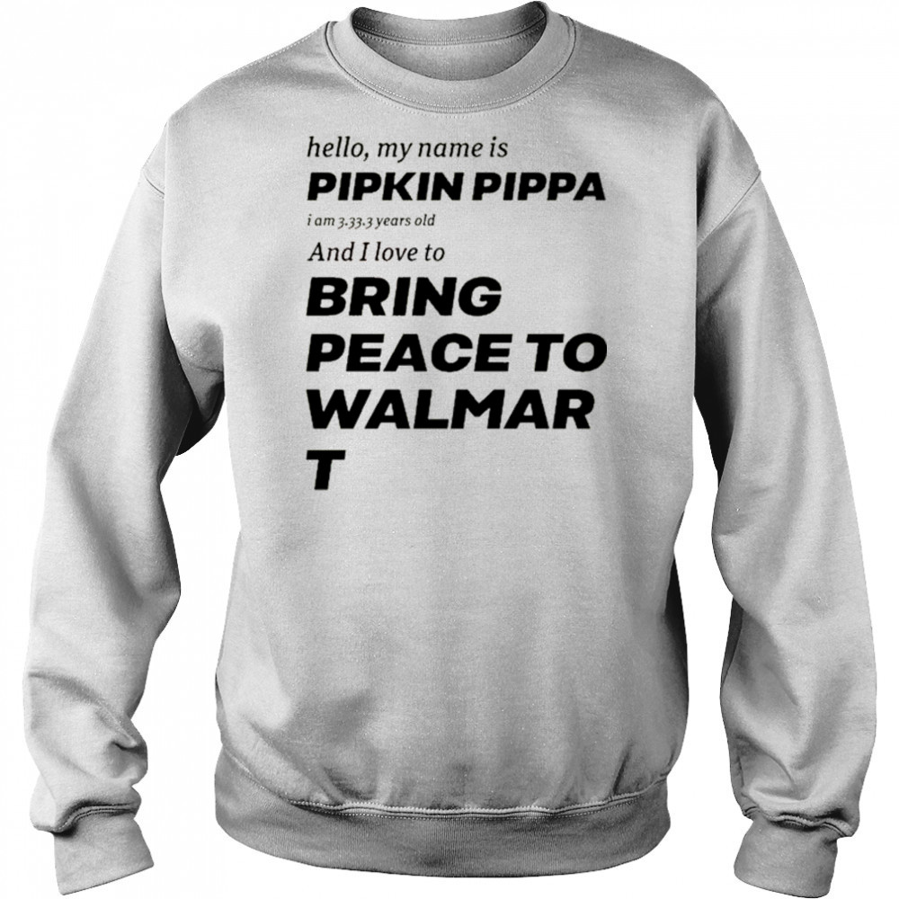 Mitchiemania Hello My Name Is Pipkin Pippa I Am 3333 Years Old And I Love To Bring Peace Is Walmart t-shirt Hoodie