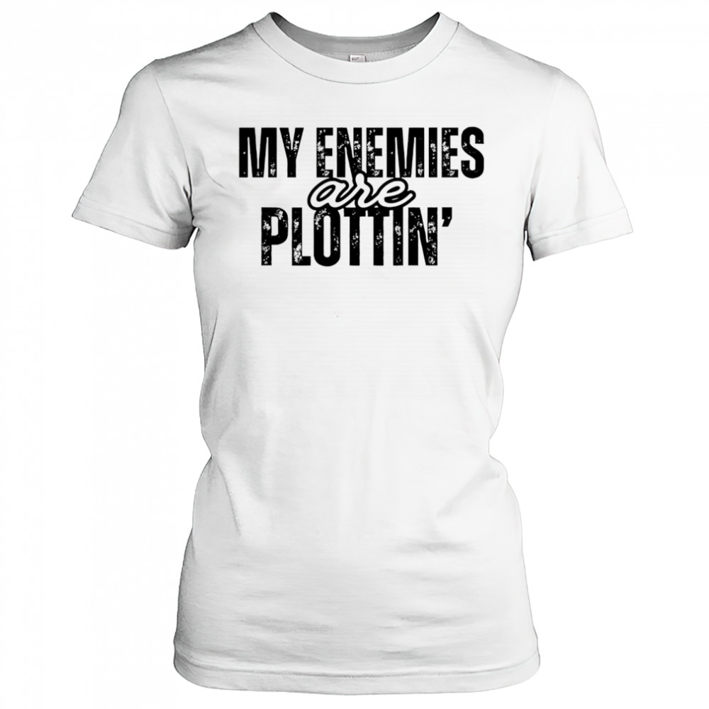 My Enemies Are Plottin shirt Women's T-shirt