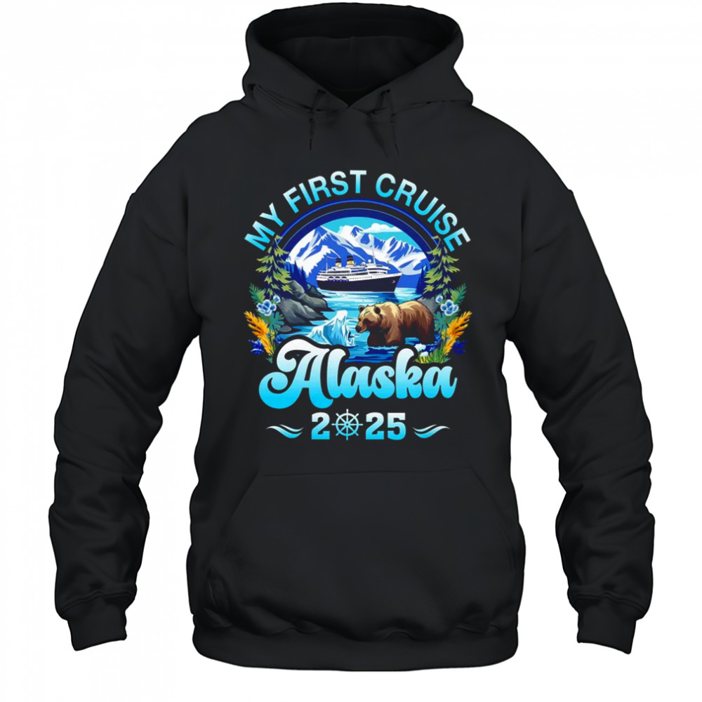 My First Cruise Alaska 2025 Family Friend Cruisin Together shirt Hoodie