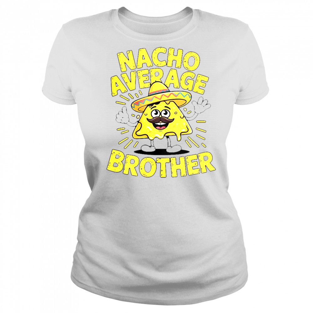 Nacho Average Brother Cinco De Mayo Mexican Sombrero T-Shirt Women's T-shirt