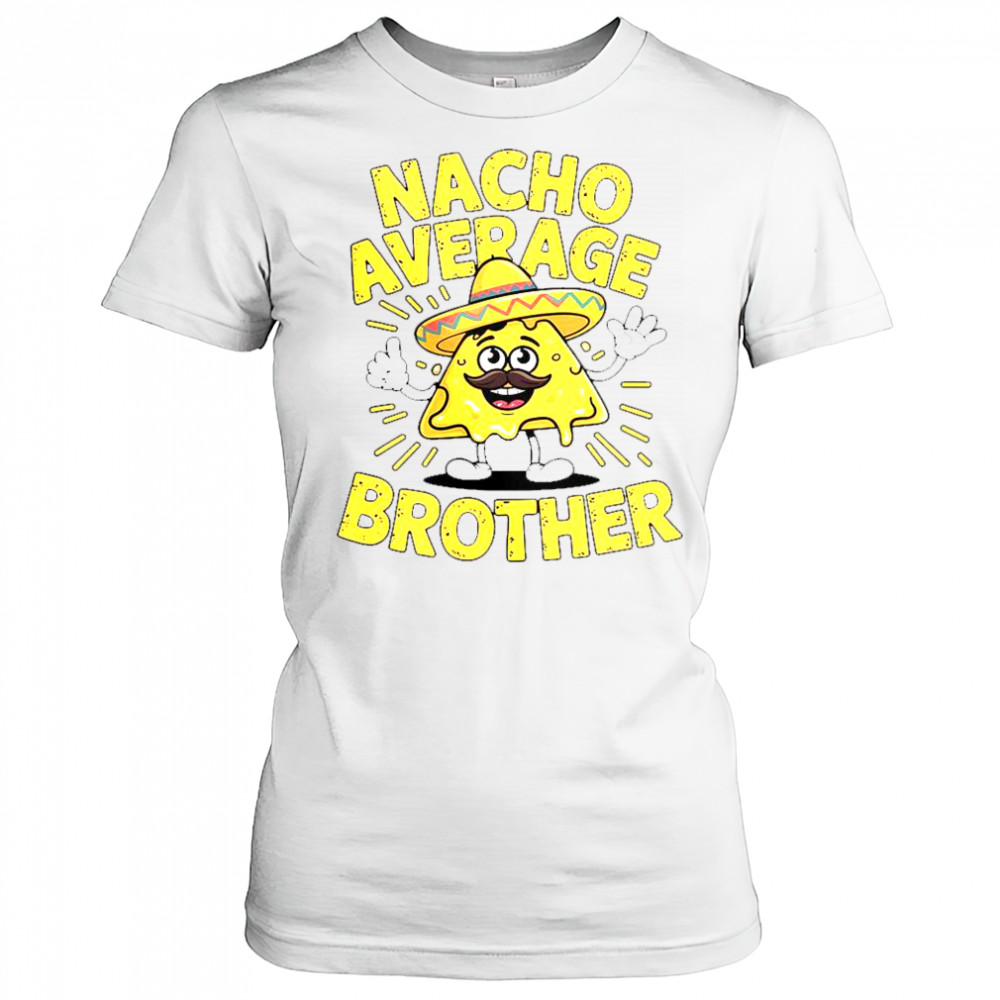 Nacho Average Brother Cinco De Mayo Mexican Sombrero T-Shirt Women's T-shirt