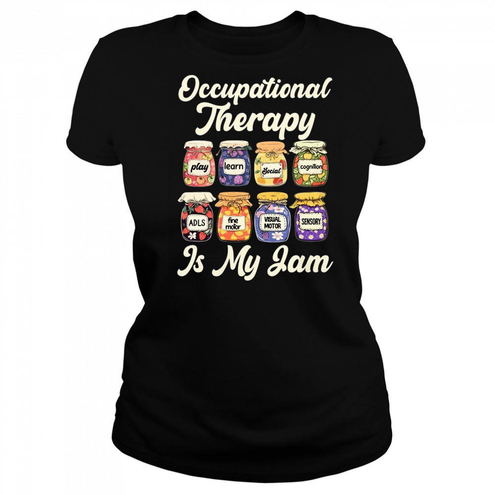 Occupational Therapy Is My Funny Jam OT Therapist Women Men shirt Women's T-shirt