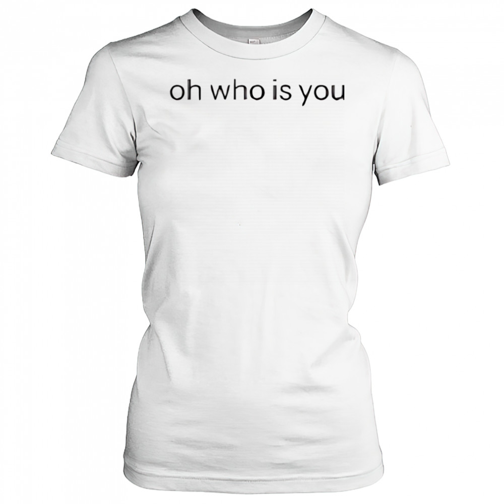 Oh who is you shirt Women's T-shirt