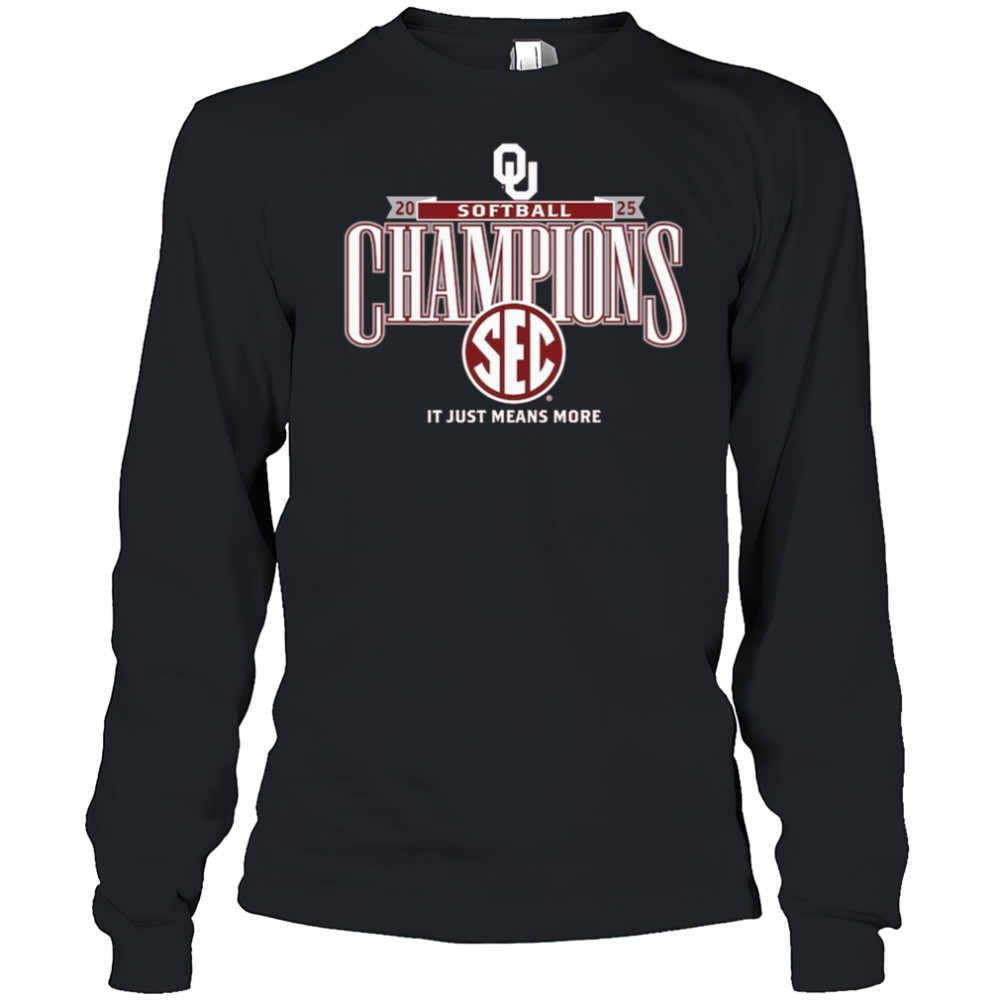 Oklahoma Sooners Softball 2025 SEC Softball Regular Season Champions It Just Means More t-shirt Long Sleeved