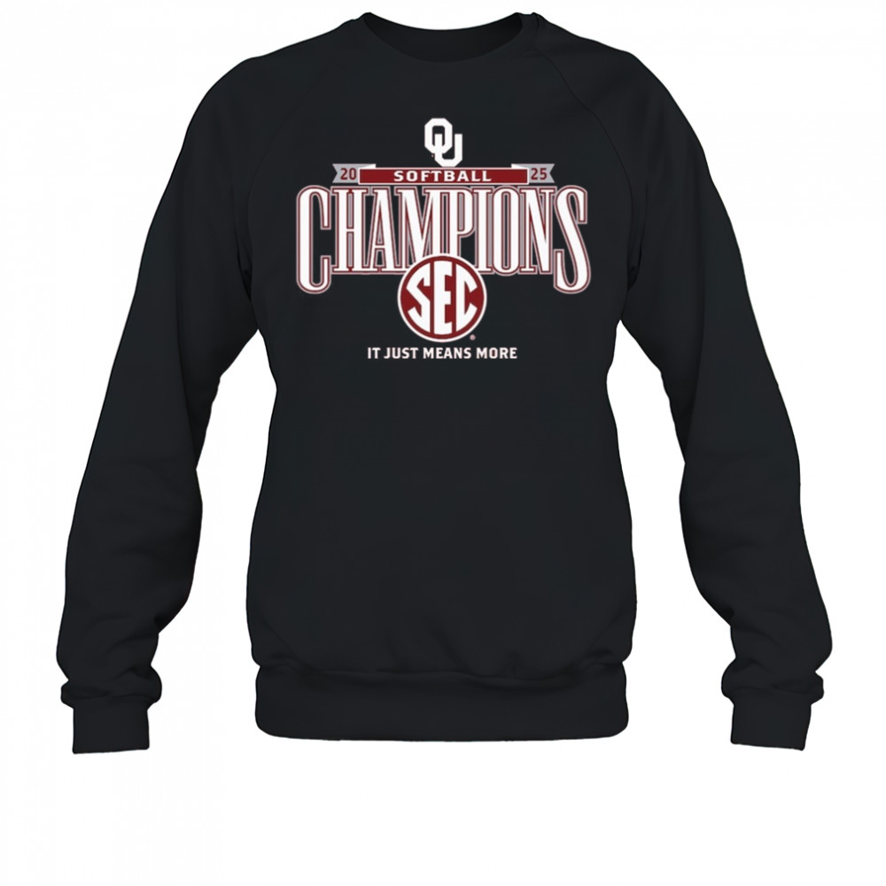 Oklahoma Sooners Softball 2025 SEC Softball Regular Season Champions It Just Means More t-shirt Sweatshirt
