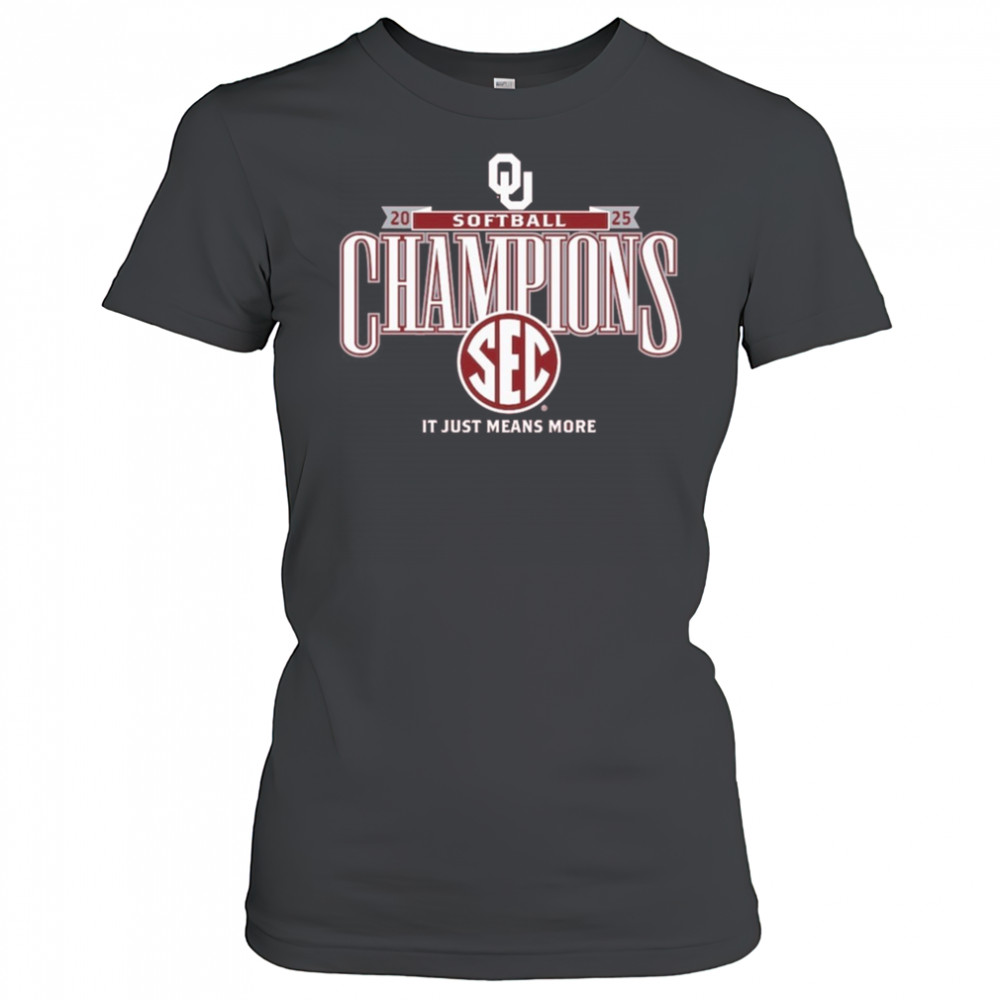 Oklahoma Sooners Softball 2025 SEC Softball Regular Season Champions It Just Means More t-shirt Women's T-shirt