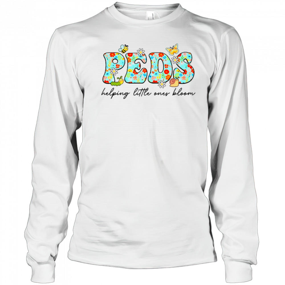 PEDS Helping Little Ones Bloom Work Pediatrics Nurse Spring shirt Long Sleeved