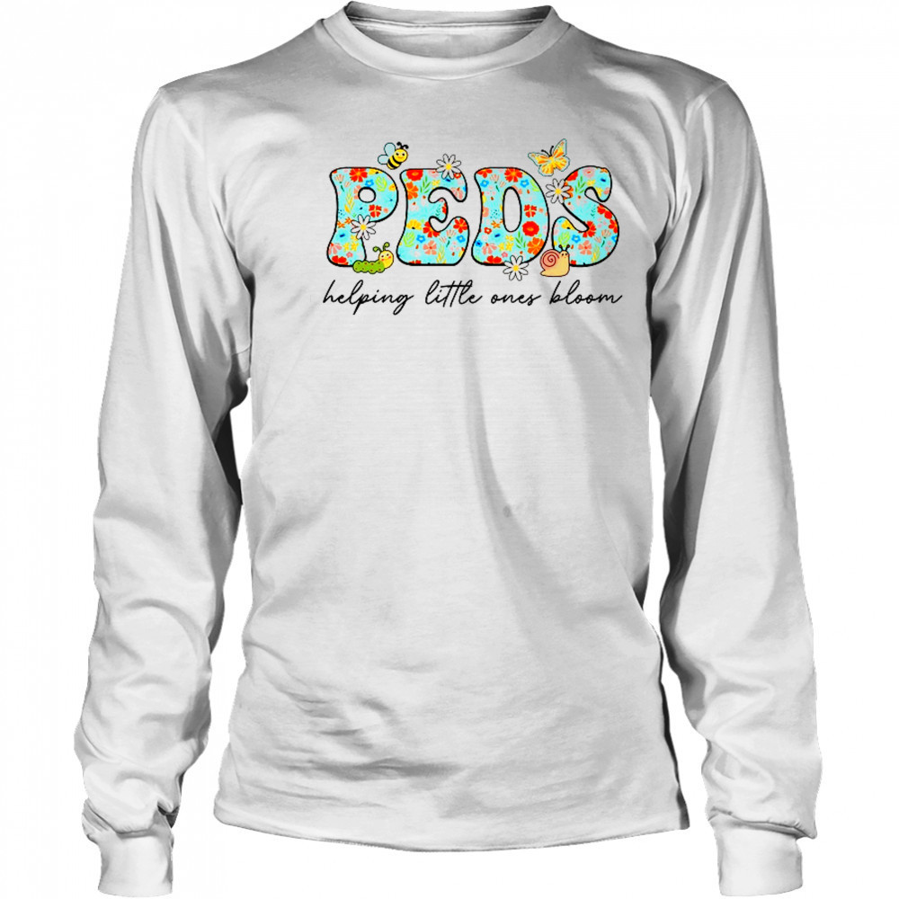 PEDS Helping Little Ones Bloom Work Pediatrics Nurse Spring shirt Long Sleeved