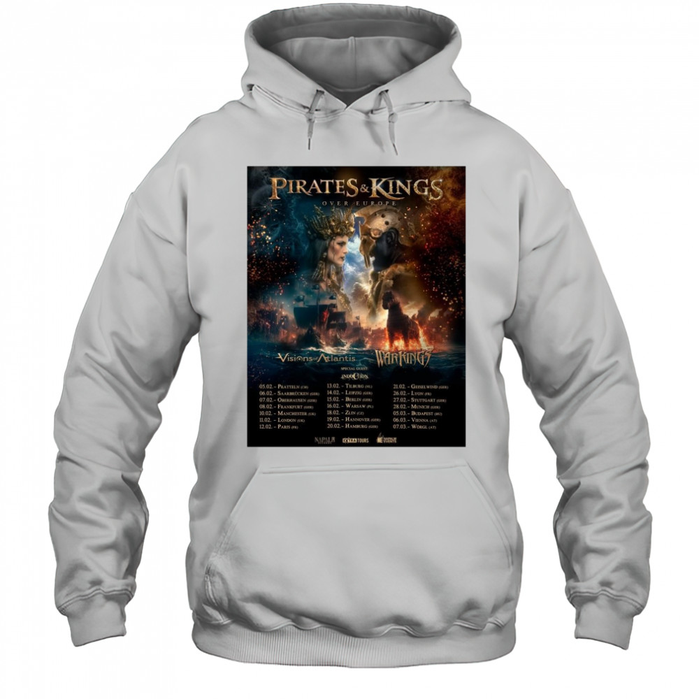 Pirates & Kings Over Europe Visions of Atlantis Warkings 05.02 Pratteln 06.02 Saarbrücken 07.02 Oberhausen t-shirt Hoodie