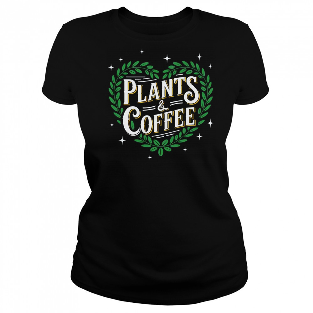 Plants & Coffee Funny Gardening Plant Garden Lover Gardener shirt Women's T-shirt