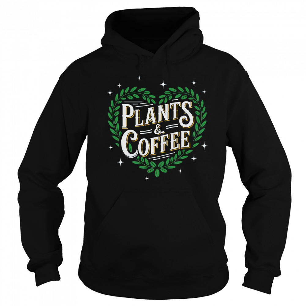 Plants & Coffee Funny Gardening Plant Garden Lover Gardener shirt Sweatshirt