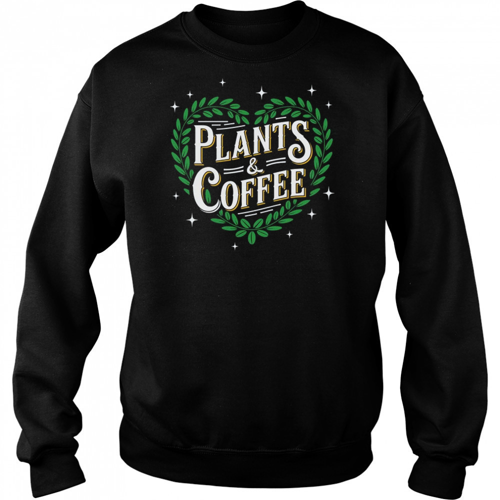 Plants & Coffee Funny Gardening Plant Garden Lover Gardener shirt Hoodie