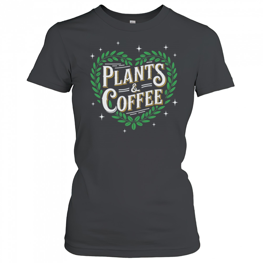Plants & Coffee Funny Gardening Plant Garden Lover Gardener shirt Women's T-shirt