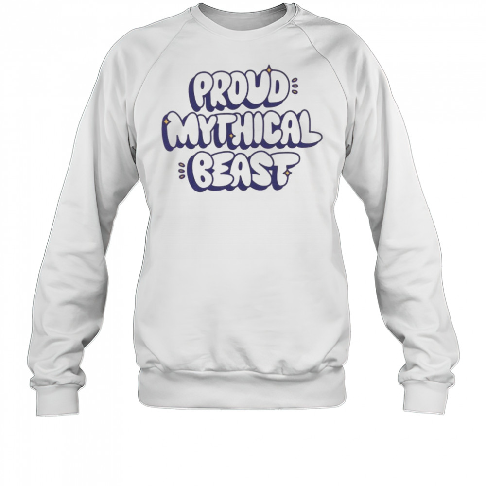 Proud Mythical Beast T-shirt Sweatshirt