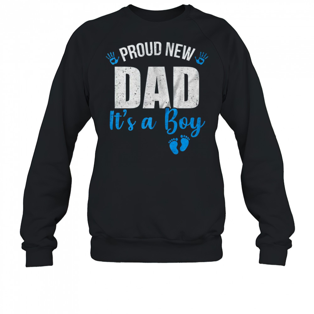 Proud New Dad It's A Boy Father To Be Soon To Be Dad 2025 shirt Sweatshirt