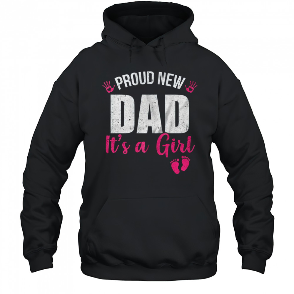 Proud New Dad It's A Girl Father To Be Soon To Be Dad 2025 shirt Hoodie