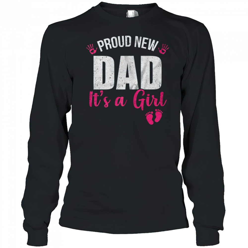 Proud New Dad It's A Girl Father To Be Soon To Be Dad 2025 shirt Long Sleeved