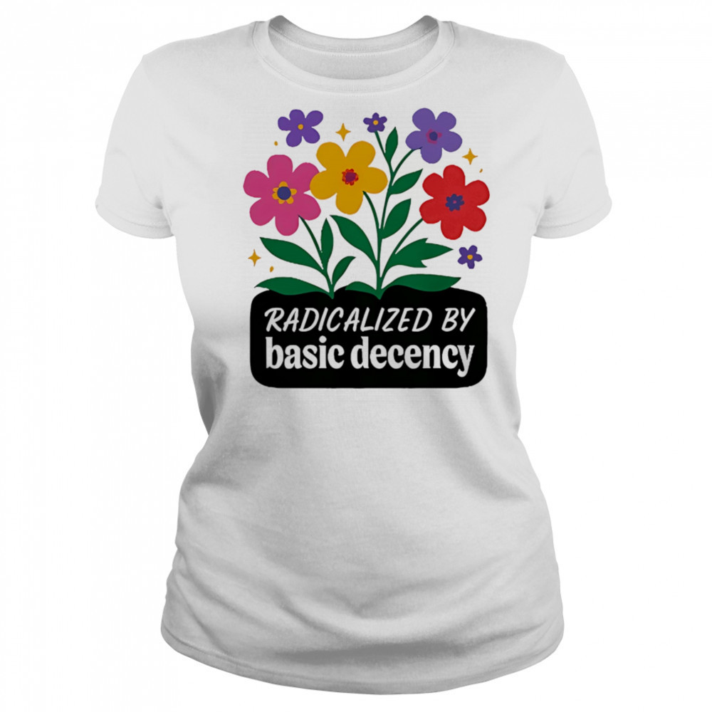 Radicalized By Basic Decency flowers shirt Women's T-shirt
