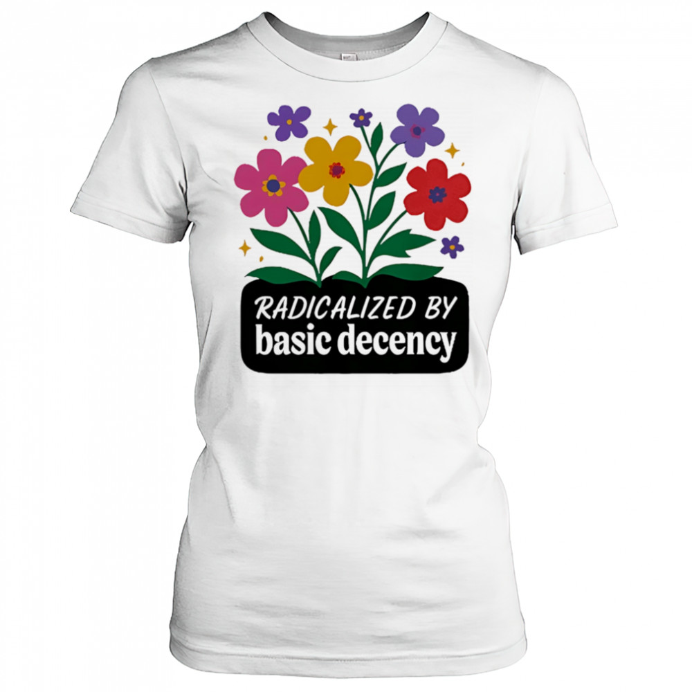 Radicalized By Basic Decency flowers shirt Women's T-shirt