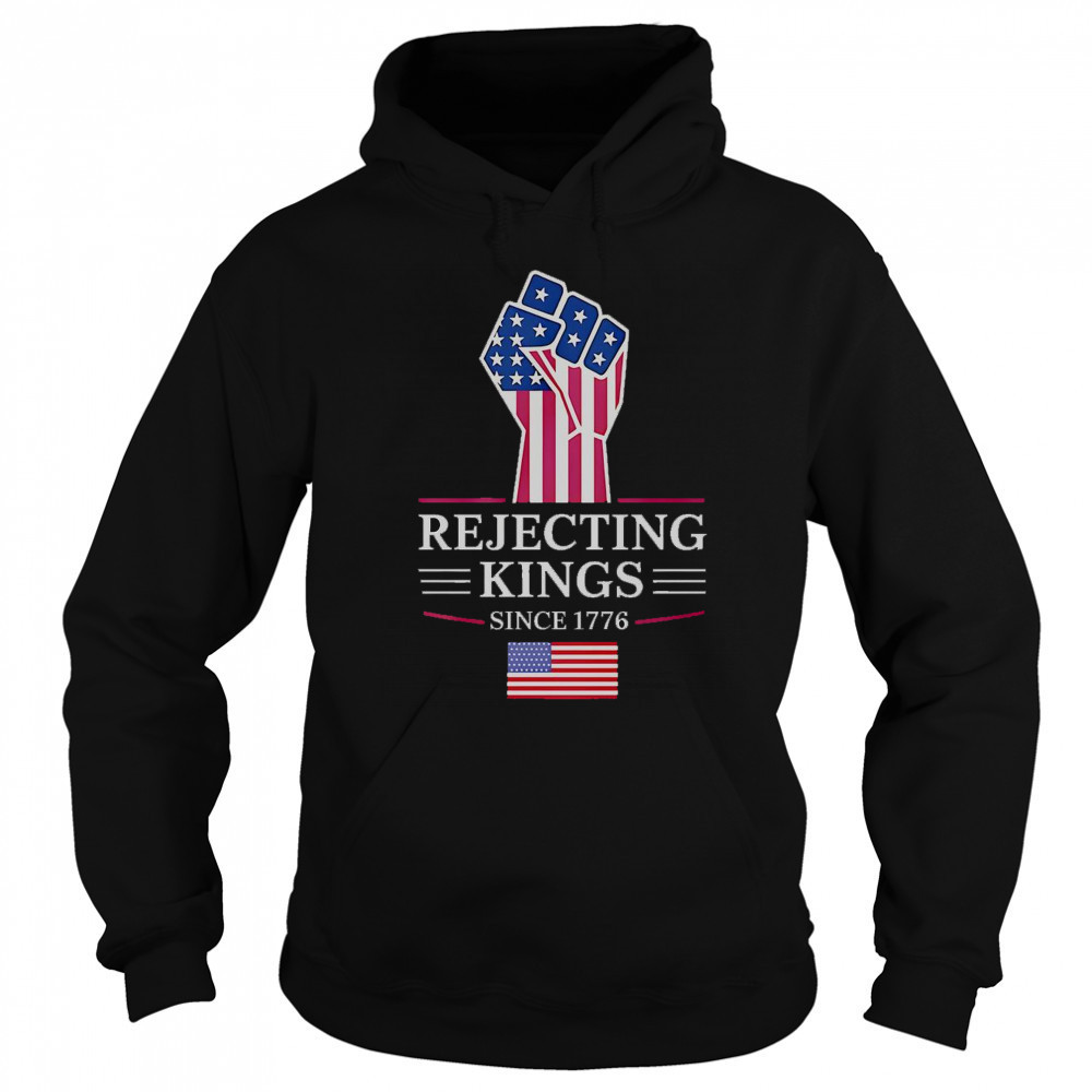 Rejecting Kings Since 1776 T-Shirt Sweatshirt