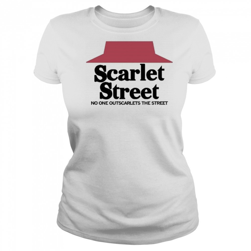 Scarlet Street Scarlet Hut No One Outscarlets The Street Shirt Women's T-shirt