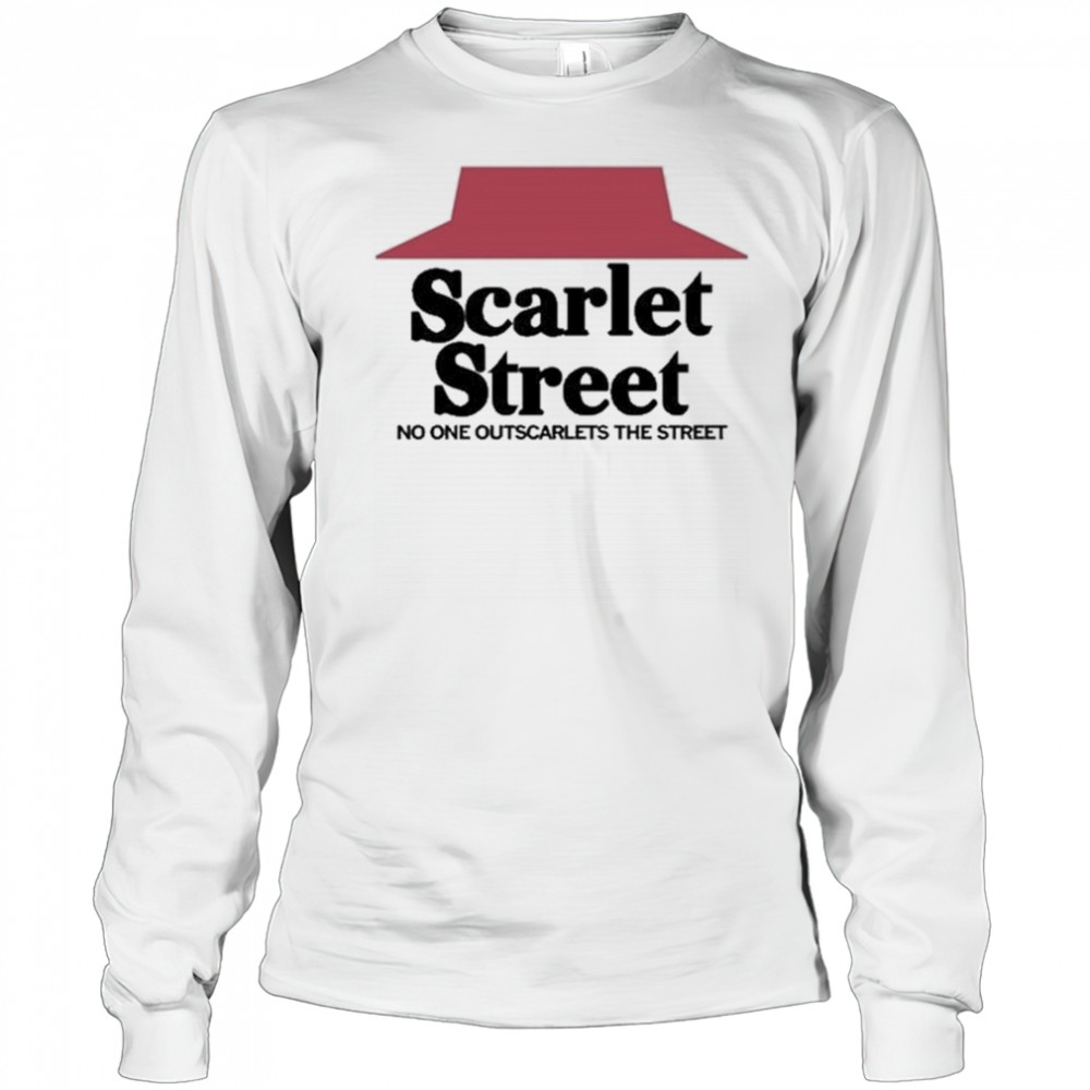 Scarlet Street Scarlet Hut No One Outscarlets The Street Shirt Long Sleeved