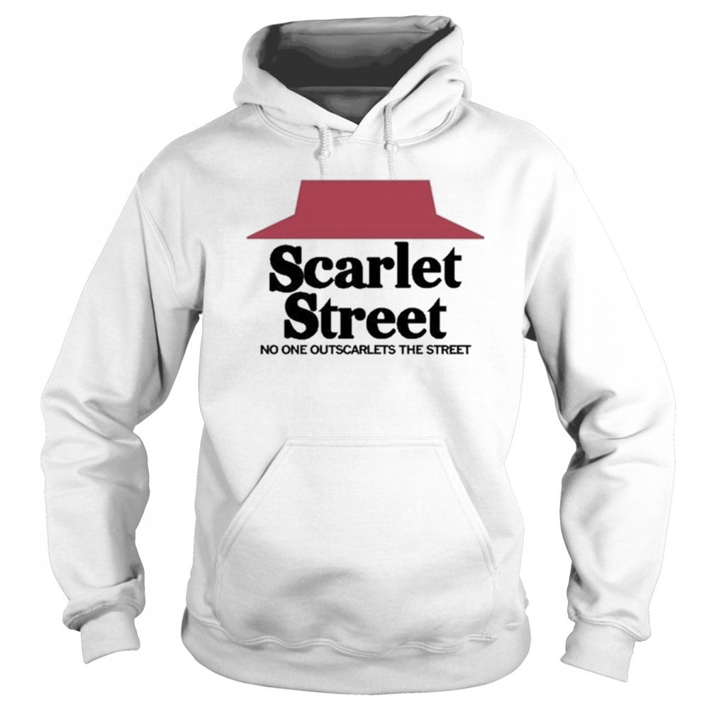 Scarlet Street Scarlet Hut No One Outscarlets The Street Shirt Sweatshirt