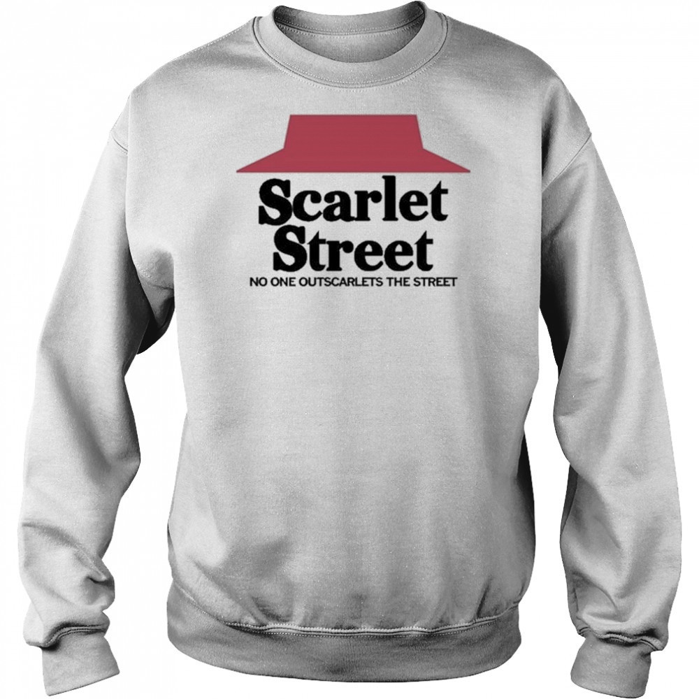 Scarlet Street Scarlet Hut No One Outscarlets The Street Shirt Hoodie
