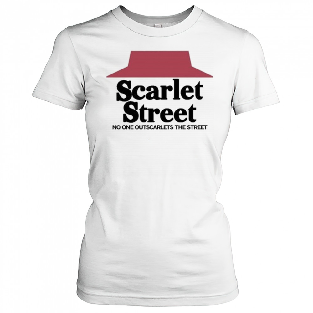 Scarlet Street Scarlet Hut No One Outscarlets The Street Shirt Women's T-shirt