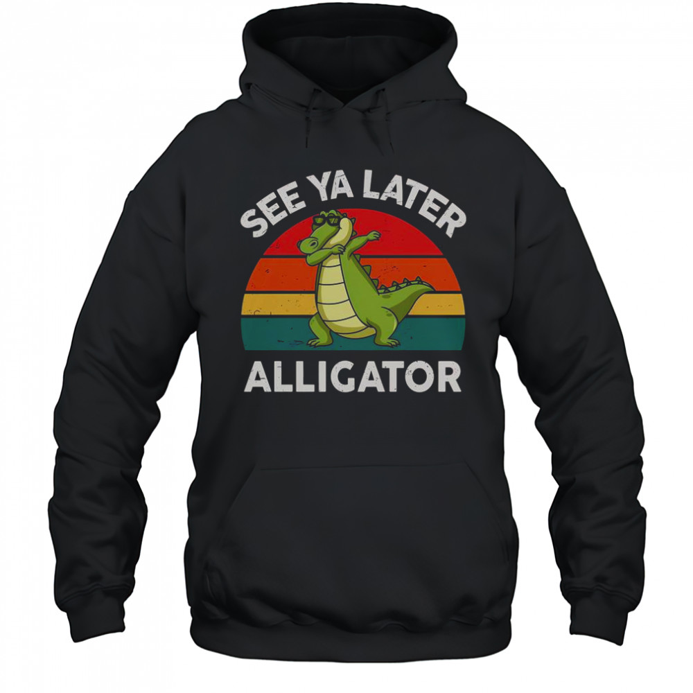 See Ya Later Alligator Florida Gator Crocodile T-Shirt Hoodie