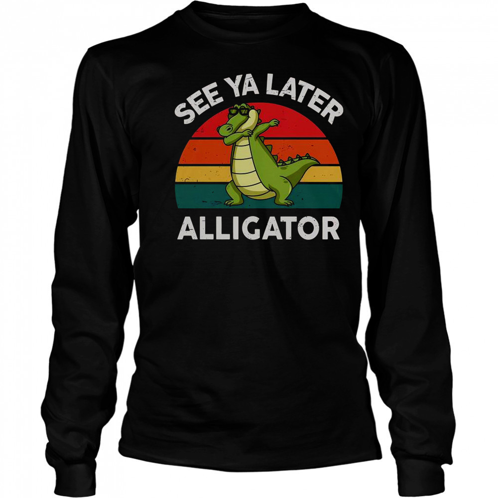 See Ya Later Alligator Florida Gator Crocodile T-Shirt Long Sleeved