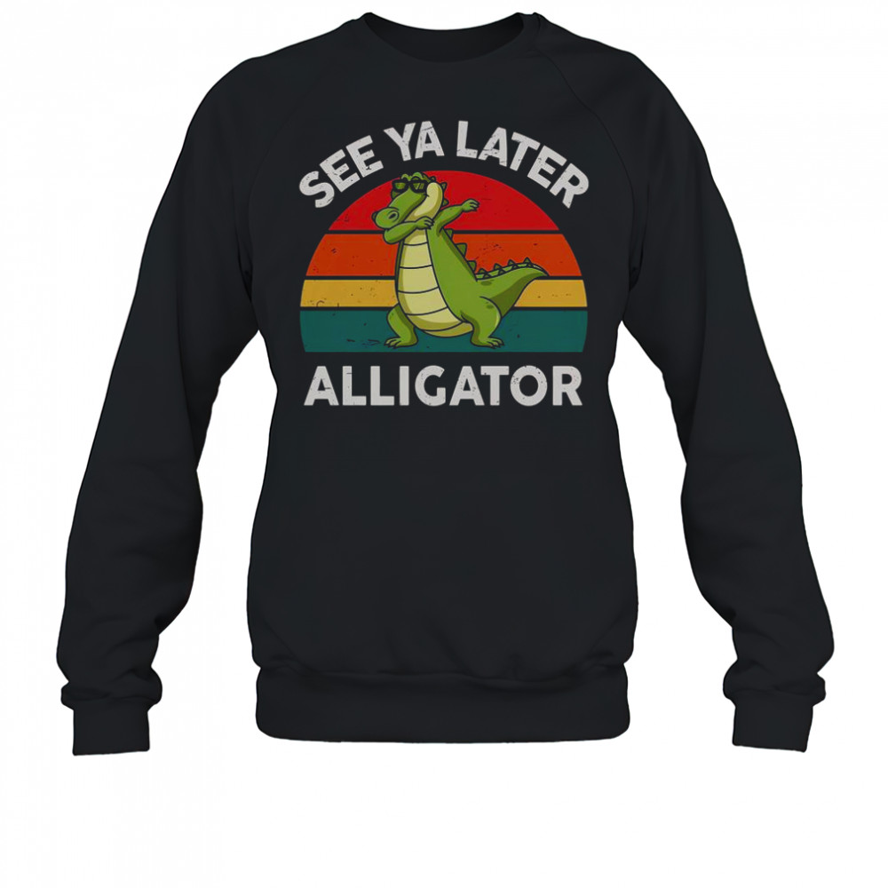 See Ya Later Alligator Florida Gator Crocodile T-Shirt Sweatshirt